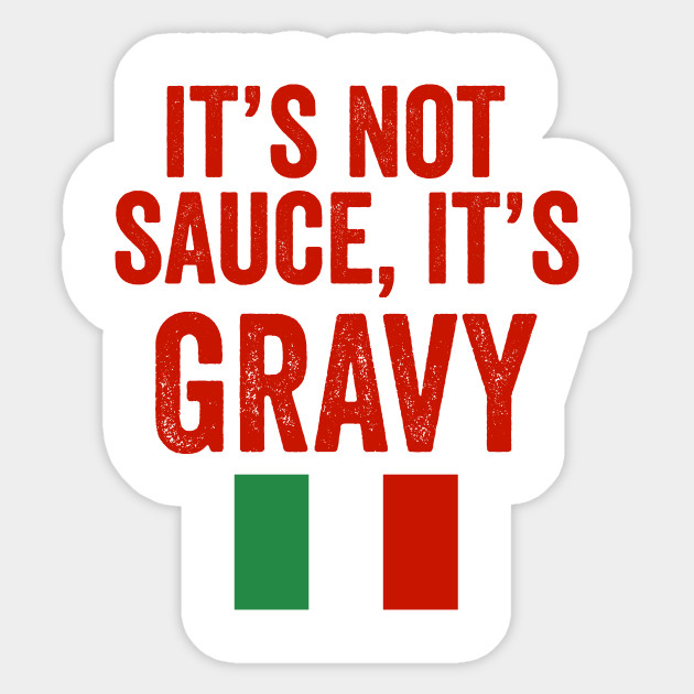 IT'S NOT SAUCE, IT'S GRAVY FUNNY ITALIAN PASTA QUOTE Is It Called